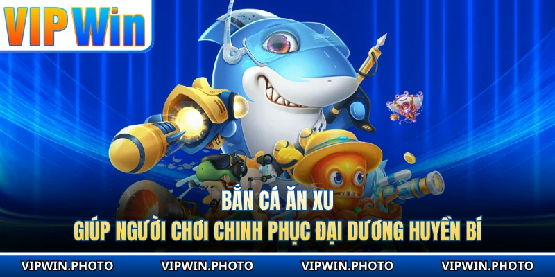 Bắn Cá Ăn Xu Giúp Người Chơi Chinh Phục Đại Dương Huyền Bí