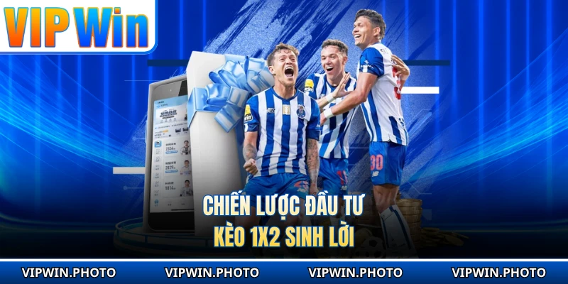 Chiến lược đầu tư kèo 1x2 sinh lời