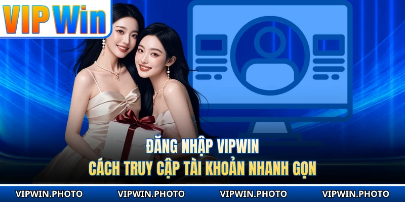 Đăng Nhập VIPWIN - Cách Truy Cập Tài Khoản Nhanh Gọn