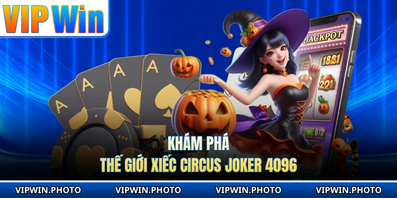 Khám phá thế giới xiếc Circus Joker 4096
